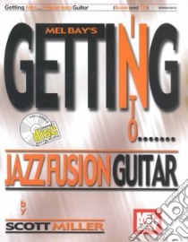 Melbay's Getting into Jazz Fusion Guitar libro in lingua di Miller Scott