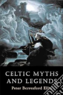 Celtic Myths and Legends libro in lingua di Ellis Peter Berresford