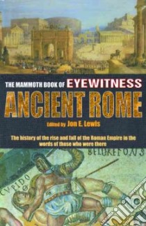 The Mammoth Book of Eyewitness Ancient Rome libro in lingua di Lewis Jon E. (EDT)