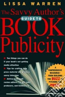 The Savvy Author's Guide to Book Publicity libro in lingua di Warren Lissa