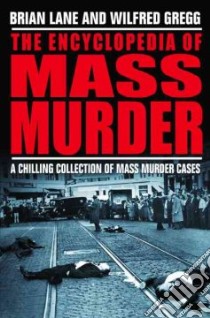 Encyclopedia of Mass Murder libro in lingua di Lane Brian, Gregg Wilfred (EDT), Lane Brian (EDT), Gregg Wilfred