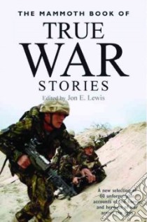 The Mammoth Book Of True War Stories libro in lingua di Lewis Jon E. (EDT)