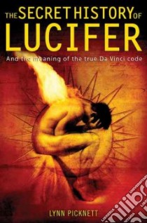 Secret History of Lucifer libro in lingua di Picknett Lynn