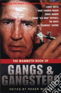 The Mammoth Book of Gangs And Gangsters libro in lingua di Wilkes Roger