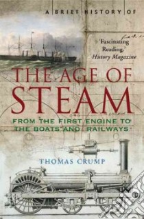 A Brief History of the Age of Steam libro in lingua di Crump Thomas
