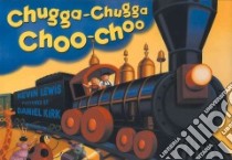 Chugga-Chugga Choo-Choo libro in lingua di Lewis Kevin, Kirk Daniel (ILT)