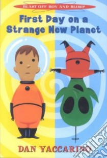 First Day on a Strange New Planet libro in lingua di Yaccarino Dan