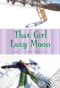 That Girl Lucy Moon libro in lingua di Timberlake Amy