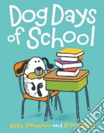 Dog Days of School libro in lingua di Dipucchio Kelly, Biggs Brian (ILT)