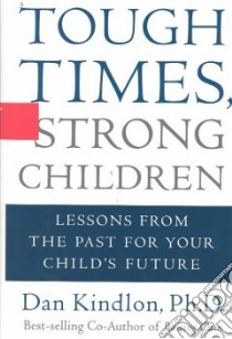 Tough Times, Strong Children libro in lingua di Kindlon Daniel J.