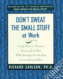 Don't Sweat the Small Stuff at Work libro in lingua di Carlson Richard