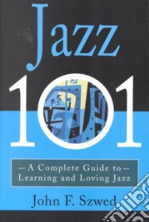 Jazz 101 libro in lingua di Szwed John F.