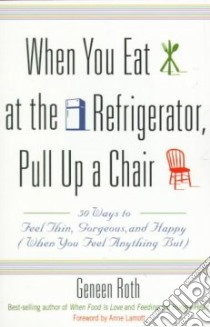 When You Eat at the Refrigerator, Pull Up a Chair libro in lingua di Roth Geneen