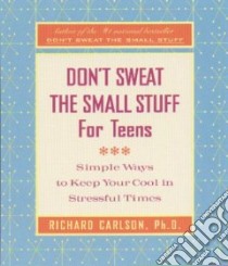 Don't Sweat the Small Stuff for Teens libro in lingua di Carlson Richard