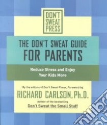 The Don't Sweat Guide for Parents libro in lingua di Carlson Richard