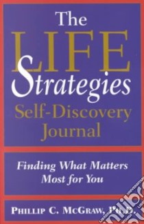 The Life Strategies Self-Discovery Journal libro in lingua di McGraw Phillip C. Ph.D.