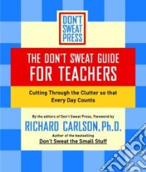 The Don't Sweat Guide for Teachers libro in lingua di Carlson Richard (FRW), Don't Sweat Press (EDT)