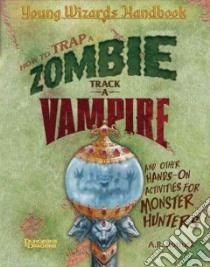 How to Trap a Zombie, Track a Vampire, and Other Hands-on Activities for Monster Hunters libro in lingua di Rotruck A. R.
