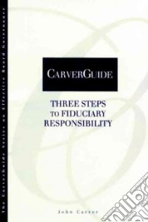 Three Steps to Fiduciary Responsibility libro in lingua di Carver John