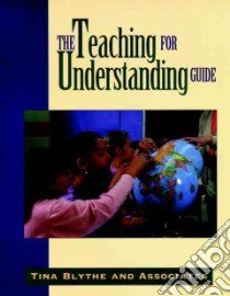 The Teaching for Understanding Guide libro in lingua di Blythe Tina