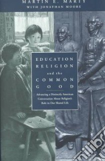 Education, Religion, and the Common Good libro in lingua di Marty Martin E., Moore Jonathan