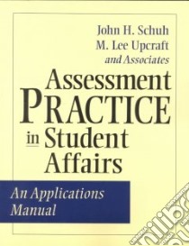 Assessment Practice in Student Affairs libro in lingua di Schuh John H., Upcraft M. Lee