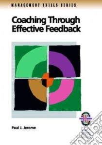 Coaching Through Effective Feedback libro in lingua di Jerome Paul J.