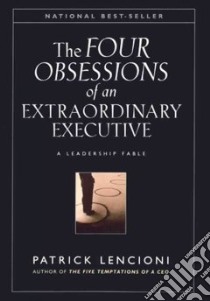 Four Obsessions of an Extraordinary Executive libro in lingua di Lencioni Patrick M.