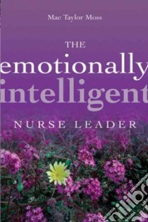 Emotionally Intelligent Nurse Leader libro in lingua di Moss