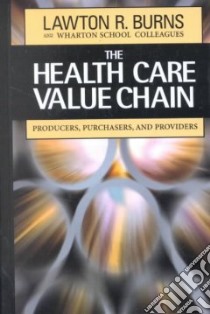 The Health Care Value Chain libro in lingua di Burns Lawton R.