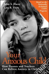 Your Anxious Child libro in lingua di Dacey John S., Fiore Lisa B.
