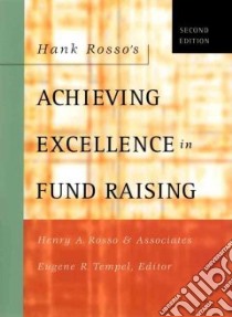 Achieving Excellence in Fund Raising libro in lingua di Rosso Henry A., Tempel Eugene R. (EDT), Tempel Eugene R.