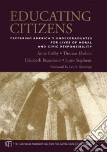 Educating Citizens libro in lingua di Colby Anne (EDT), Beaumont Elizabeth, Stephens Jason, Ehrlich Thomas, Shulman Lee S. (FRW)
