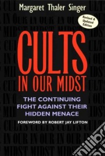 Cults in Our Midst libro in lingua di Singer Margaret Thaler, Lifton Robert Jay (FRW)