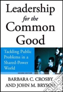 Leadership For The Common Good libro in lingua di Crosby Barbara C., Bryson John M.