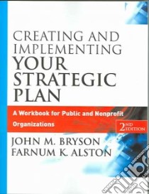 Creating And Implementing Your Strategic Plan libro in lingua di Bryson John M., Alston Farnum K.