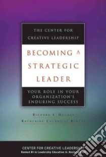 Becoming a Strategic Leader libro in lingua di Hughes Richard L., Beatty Katherine Colarelli