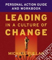 Leading in a Culture of Change Personal Action Guide and Workbook libro in lingua di Fullan Michael