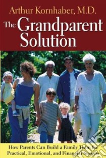 The Grandparent Solution libro in lingua di Kornhaber Arthur