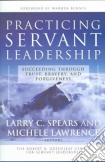 Practicing Servant-Leadership libro in lingua di Spears Larry C. (EDT), Lawrence Michele (EDT), Bennis Warren G. (FRW)