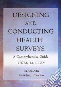 Designing And Conducting Health Surveys libro in lingua di Aday Lu Ann, Cornelius Llewellyn Joseph, Cohen Steven B. M.D. (FRW)