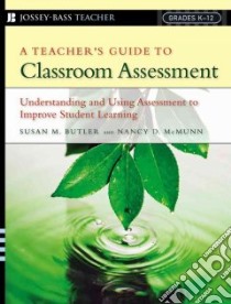 A Teacher's Guide to Classroom Assessment libro in lingua di Butler Susan M., McMunn Nancy D.