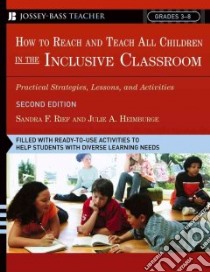 How to Reach And Teach All Children in the Inclusive Classroom libro in lingua di Rief Sandra F., Heimburge Julie A.