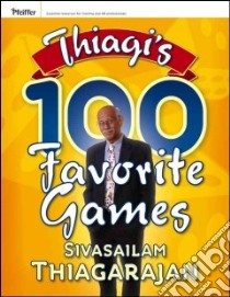 Thiagi's 100 Favorite Games libro in lingua di Thiagarajan Sivasailam
