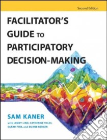 Facilitator's Guide to Participatory Decision-Making libro in lingua di Kaner Sam, Lind Lenny, Toldi Catherine, Fisk Sarah, Berger Duane