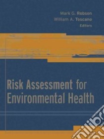 Risk Assessment For Environmental Health libro in lingua di Robson Mark G. (EDT), Toscano William A. (EDT)
