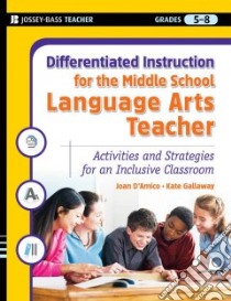 Differentiated Instruction For The Middle School Language Arts Teacher libro in lingua di D'Amico Joan, Gallaway Kate, Fine Elaine (FRW)
