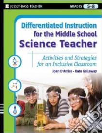 Differentiated Instruction for the Middle School Science Teacher libro in lingua di D'Amico Joan, Gallaway Kate, Sherwood Dorothy Lozauskas (ILT)