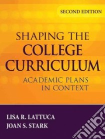Shaping the College Curriculum libro in lingua di Lattuca Lisa R., Stark Joan S.