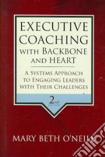 Executive Coaching With Backbone and Heart libro in lingua di O'neill Mary Beth A.